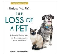 The Loss of a Pet: A Guide to Coping with the Grieving Process When a Pet Dies: 4th Edition