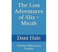 The Lost Adventures of Alix + Micah: PartOne: Welcome to Eutopia