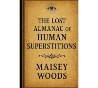 The Lost Almanac of Human Superstitions