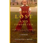 The Lost and Forgotten: The Journey to Understanding and Loving Me