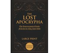 The Lost Apocrypha: The Deuterocanonical Books From the 1611 King James Bible - Large Print Edition (Illustrated)