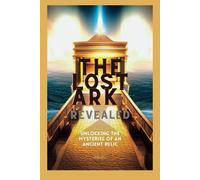 The Lost Ark Revealed: Unlocking The Mysteries Of An Ancient Relic