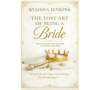 The Lost Art of Being a Bride: Return to Your First Love and Reclaim Your Identity as the Bride