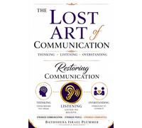 The Lost Art of Communication: Thinking Before Speaking, Listening Before Responding, and Overstanding Before Judging