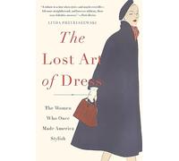 The Lost Art of Dress: The Women Who Once Made America Stylish
