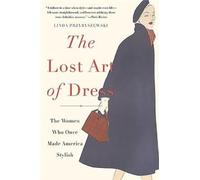 The Lost Art of Dress: The Women Who Once Made America Stylish [Paperback] NEUF