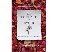 The Lost Art of Dying: Reviving Forgotten Wisdom