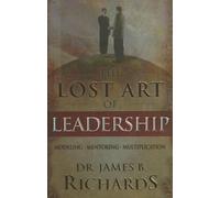The Lost Art of Leadership: Modeling-Mentoring-Multiplication [With Excerpt from Ultimate Leadership Training Course] by James B. Richards (2005-01-01)