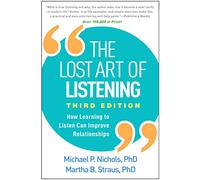 The Lost Art of Listening: How Learning to Listen Can Improve Relationships