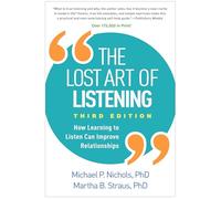 The Lost Art of Listening: How Learning to Listen Can Improve Relationships