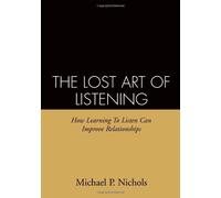 The Lost Art of Listening: How Learning to Listen Can Improve Relationships by Michael P. Nichols PhD (1995-02-24)