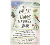 The Lost Art of Reading Nature’s Signs: Use Outdoor Clues to Find Your Way, Predict the Weather, Locate Water, Track Animals-and Other Forgotten Skills