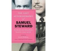 The Lost Autobiography of Samuel Steward: Recollections of an Extraordinary Twentieth-Century Gay Life - [Version Originale] Inconnu (Auteur)