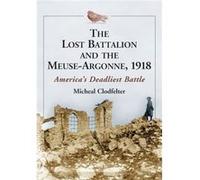 The Lost Battalion and the MeuseArgonne 1918 - Micheal Clodfelter - McFarland amp Co Inc - Livre en Anglais - Paperback Micheal ClodfelterMicheal Clodfelter (Auteur)