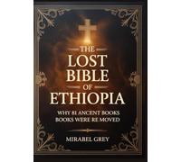 The Lost Bible of Ethiopia: Why 81 Ancient Books Were Removed and What They Reveal About God, Power, and Truth