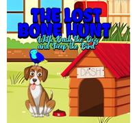 The Lost Bone Hunt: With Dash the Dog and Peep the Bird
