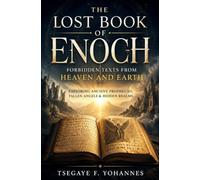 The Lost Book of Enoch: Forbidden Texts from Heaven and Earth: Exploring Ancient Prophecies, Fallen Angels & Hidden Realms