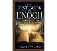 The Lost Book of Enoch: Forbidden Texts from Heaven and Earth: Exploring Ancient Prophecies, Fallen Angels & Hidden Realms