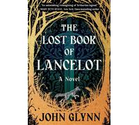 The Lost Book of Lancelot A Novel - John Glynn - Grand Central Publishing - ebook (ePub) - Livre