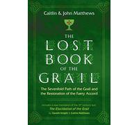 The Lost Book of the Grail: The Sevenfold Path of the Grail and the Restoration of the Faery Accord