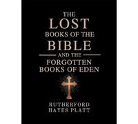 The Lost Books of the Bible and the Forgotten Books of Eden