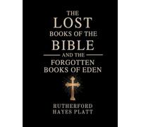 The Lost Books of the Bible and the Forgotten Books of Eden
