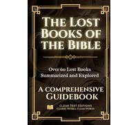 The Lost Books of the Bible: The Complete Guide with Summaries: Everything You Want to Know About Forbidden Christian Texts in Plain English