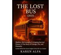 The Lost Bus (2025): Matthew McConaughey’s Gripping Survival Drama | A True Story of Courage, Fire, and Humanity | Includes Behind-the-Scenes Insights & Real-Life Case Analysis