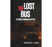 THE LOST BUS: 22 SOULS THROUGH THE FIRE: The Untold True Story of Courage, Survival, and the Deadliest Wildfire in California