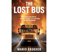 The Lost Bus: The Untold True Story of Survival, Courage, and Escape From the Camp Fire Inferno: How Ordinary Heroes Saved Children in California’s Deadliest Wildfire