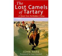 The Lost Camels Of Tartary: A Quest into Forbidden China