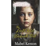 The Lost Child of Beckwith Hall: A forgotten daughter. Threatened by secrets. A love she was never meant to have.