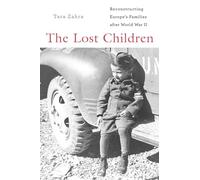 The Lost Children: Reconstructing Europe's Families After World War II