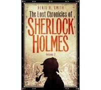 The Lost Chronicles Of Sherlock Holmes, Volume 2 (Paperback) Denis O Smith, (Auteur)