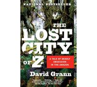 The Lost City of Z: A Tale of Deadly Obsession in the Amazon