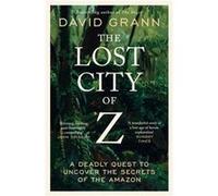 David Grann – The Lost City of Z – Quête mortelle d'un explorateur britannique en Amazonie – Poche