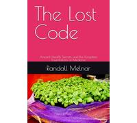 The Lost Code: Ancient Health Secrets and the Forgotten Foundations of Medicine