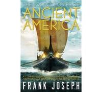 The Lost Colonies of Ancient America by Frank Frank Joseph Joseph Frank Frank Joseph Joseph (Auteur)