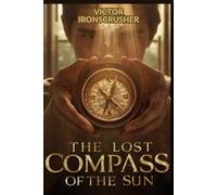 The Lost Compass of the Sun: A Gripping Adventure Novel for English Language Learners: A Simple Graded Reader (A1-A2 Elementary) to Improve Your Vocabulary and Reading Skills.