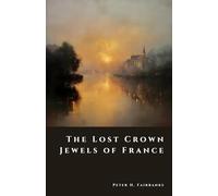 The Lost Crown Jewels of France: The Great Theft of 1792