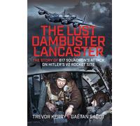 The Lost Dambuster Lancaster The Story of 617 Squadron’s Attack on Hitler’s V2 Rocket Site - Kerry, Trevor - Air World - ebook (ePub) - Livre