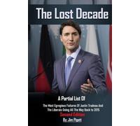 The Lost Decade: Partial list of Egregious Failures of Justin Trudeau and the Liberals, going back to forming government in 2015