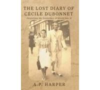 The Lost Diary Of Cécile Dubonnet: Forgetting The Yesterdays Of World War Ii
