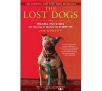 The Lost Dogs: Michael Vick's Dogs and Their Tale of Rescue and Redemption Gorant, Jim (Auteur)