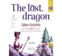 The lost dragon. Cahier d'activités: pour réviser l'anglais en s'amusant et vivre une aventure en progressant ! débutant-faux débutant