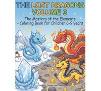THE LOST DRAGONS VOLUME 3: THE LORDS OF THE ELEMENTS: Coloring book for children aged 6-9