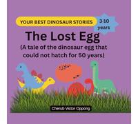 The Lost Egg: A tale of the dinosaur egg that could not hatch for 50 years