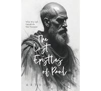 The Lost Epistles of Paul: What Was Left Outside the New Testament