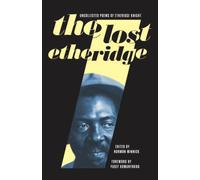 The Lost Etheridge: The Uncollected Poems of Etheridge Knight