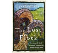 The Lost Flock: Rare Wool, Wild Isles and One Woman’s Journey to Save Scotland’s Original Sheep